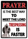 Prayer Is The Best Way Trespassing Faster Sign